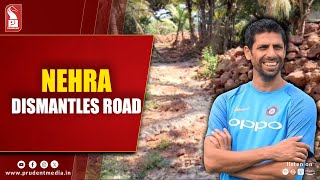 Ex-cricketer Nehra dismantles road at Cavelossim