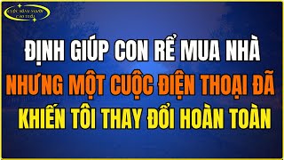 Định giúp con rể mua nhà, nhưng một cuộc điện thoại đã khiến tôi thay đổi hoàn toàn