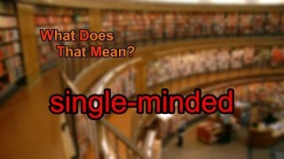 What does single-minded mean?