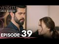 Vendetta - Episode 39 Urdu Dubbed | Kan Cicekleri