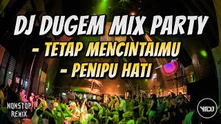 DJ DUGEM MIX PARTY !! TETAP MENCINTAIMU X PENIPU HATI REMIX (YTDJ MIX)