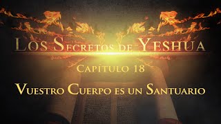 Los secretos de Yeshua CAP.18 Vuestro cuerpo es un santuario