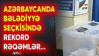 Azərbaycanda Bələdiyyə seçkisi nə ilə yadda qaldı? - Rekord rəqəmlər açıqlandı - DETALLAR