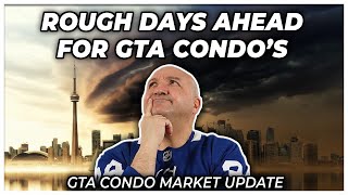 Rough Days Ahead For GTA Condo's (GTA Condo Real Estate Market Update)