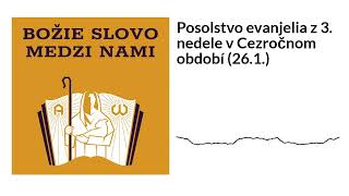 Posolstvo evanjelia z 3. nedele v Cezročnom období (26.1.) | Božie Slovo medzi nami