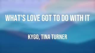 What's Love Got to Do with It - Kygo, Tina Turner Lyric Version 🐡