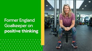 Former England goalkeeper Rachel Brown-Finnis on Positive Thinking