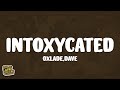 Oxlade - INTOXYCATED (Lyrics) ft. Dave