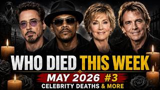 Celebrity Deaths This Week | May 2026 #3 Who Died This Week?