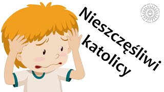 Dlaczego katolicy są nieszczęśliwi?