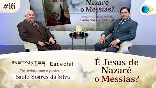 #16 É Jesus de Nazaré o Messias? | Instantes Finais