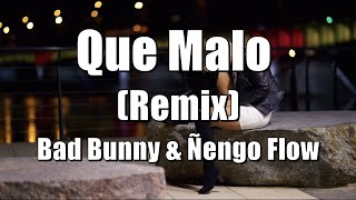 Que Malo Remix - Bad Bunny & Ñengo Flow (LETRA) 2020