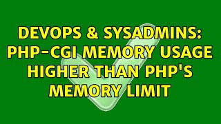 DevOps & SysAdmins: php-cgi memory usage higher than php's memory limit (2 Solutions!!)