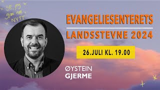 EVANGELIESENTERETS LANDSSTEVNE 2024 Øystein Gjerme