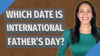 Which date is International Father's Day?