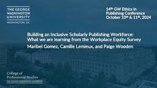 Building an Inclusive Scholarly Publishing Workforce: GW Ethics in Publishing Conference 2024