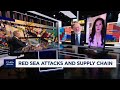 How Red Sea attacks impact global supply chain