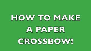 How To Make A Paper Crossbow That Shoots!