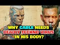 Cable Anatomy Explored - Why Cable Keeps The Deadly Techno Virus In His Body That's Killing Him?