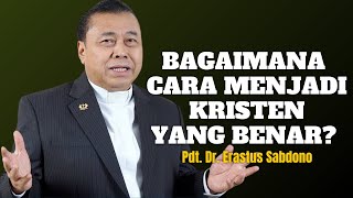 BAGAIMANA CARA MENJADI KRISTEN YANG BENAR? | PDT. DR. ERASTUS SABDONO