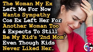 Woman My ExH Left Me For Now Wants Sympathy Cos Ex Did It To Her & Still Insist She Be 2nd Mom~ AITA