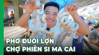 Hải SAPA TV xơi bát PHỞ ĐUÔI LỢN ngon nhức nách tại chợ phiên Si Ma cai - Chợ phiên Tây Bắc