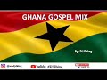 nonstop gospel mix ghana gospel mix gospel mix