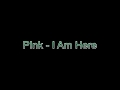 P!nk - I Am Here [Lyric Video]