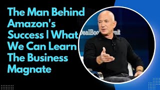 The Man Behind Amazon's Success | What We Can Learn The Business Magnate |The Musk