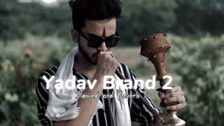 Yadav Brand 2 [Slowed+Reverb] Ear Buds