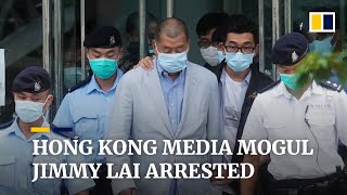 Hong Kong media mogul and opposition activist Jimmy Lai arrested under national security law