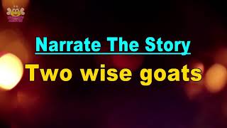 Learn to narrate the story :- Two Wise Goats