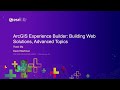 ArcGIS Experience Builder: Building Web Solutions, Advanced Topics