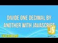 Divide one Decimal by Another with JavaScript | JavaScript Tutorial | FreeCodeCamp