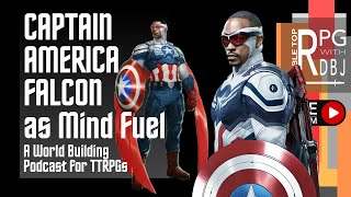 Falcon / Captain America as TTRPG Mind Fuel || World Building Podcast