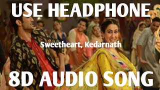 Sweetheart - 8D Song | Kedarnath | Sushant Singh | Sara Ali Khan | Dev Negi | Amit Trivedi