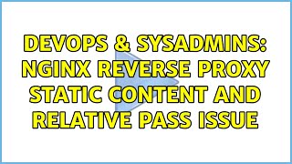 DevOps & SysAdmins: Nginx Reverse Proxy static content and relative pass issue