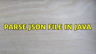 Parse Json file in java (2 Solutions!!)