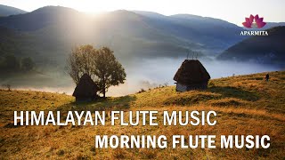 Morning Flute Music | Himalayan Flute Music | Relaxing Music | (बाँसुरी) Aparmita Ep. 122