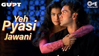 Yeh Pyasi Mohabbat Yeh Pyasi Jawani | Gupt | Bobby Deol, Kajol |Alka Yagnik,90's Romantic Love Song