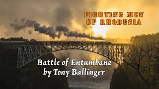 Fighting Men of Rhodesia ep316 | The Battle of Entumbane 1 \u0026 2  | Tony Ballinger