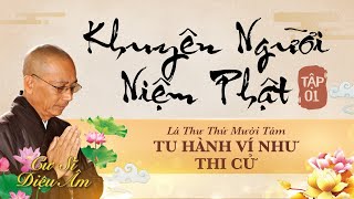 KHUYÊN NGƯỜI NIỆM PHẬT TẬP 1 | LÁ THƯ SỐ 18 | LỜI KHUYÊN SONG THÂN | TU HÀNH VÍ NHƯ THI CỬ