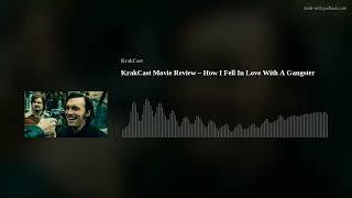 KrakCast Movie Review – How I Fell In Love With A Gangster