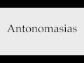 How to Pronounce Antonomasias