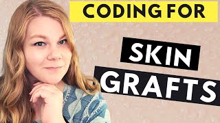 MEDICAL CODING - SKIN GRAFTS - Coding for Wound Preparation and Placement of a Skin Graft