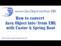 How to convert Java Object into from XML – with Castor & Spring Boot