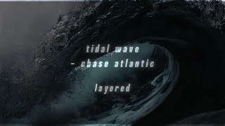tidal wave - chase atlantic layered