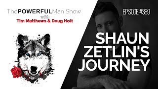 Shaun Zetlin's Journey  - The Powerful Man Show | Episode #389 - Men's Coaching