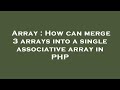 Array : How can merge 3 arrays into a single associative array in PHP