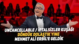 Uncancellable / İptalsizler kuşağı. Döndük Dolaştık Yine Mehmet Ali Erbil'e Geldik